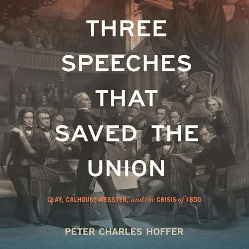 Three Speeches That Saved the Union By Peter Charles Hoffer